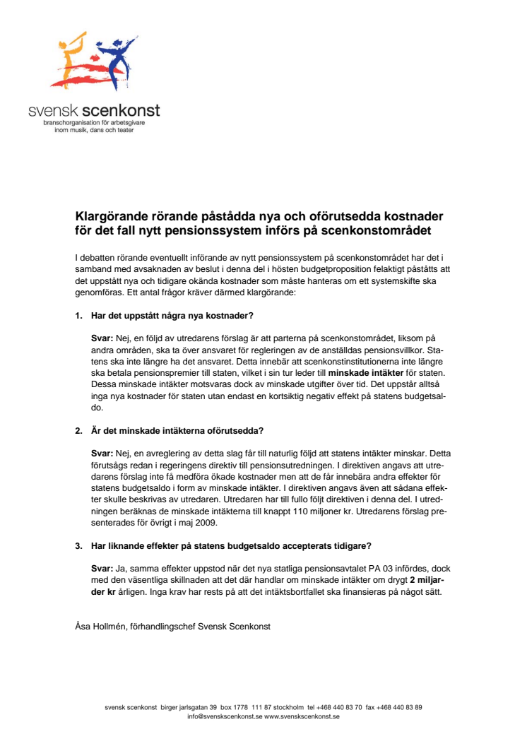 Klargörande rörande påstådda nya och oförutsedda kostnader för det fall nytt pensionssystem införs på scenkonstområdet