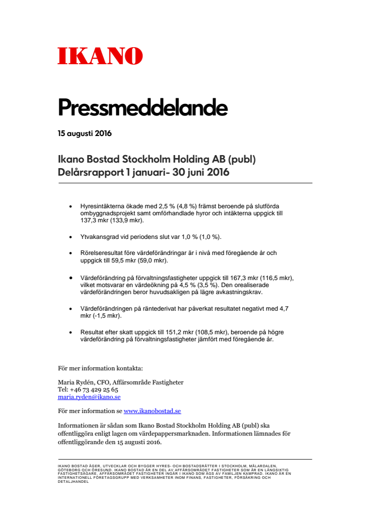 Ikano Bostad Stockholm Holding AB (publ) Delårsrapport 1 januari- 30 juni 2016