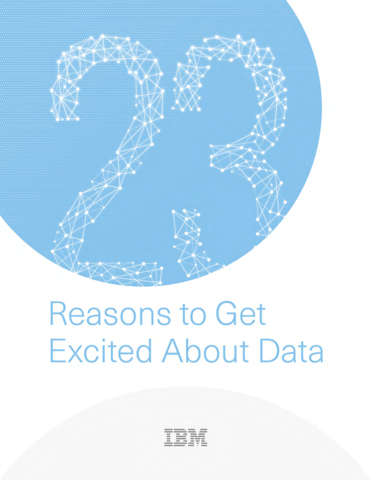IBM discuss why you should be getting excited about Data.....23 reasons to be exact.