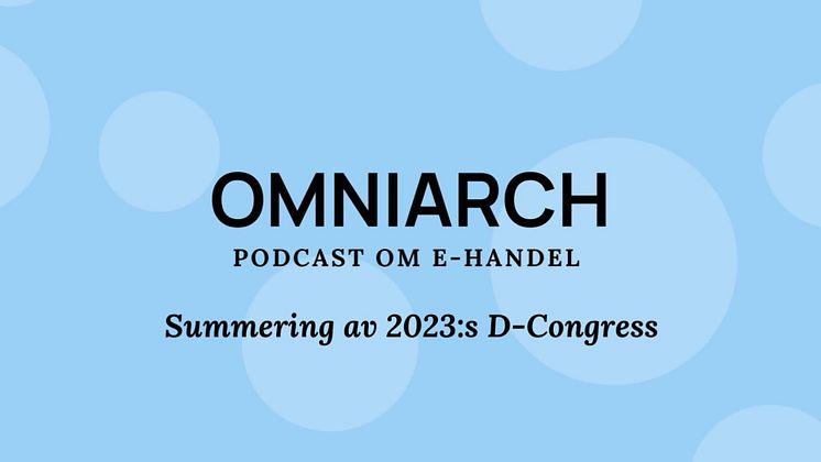 Summering av D-Congress 2023: Omniarch Podcast om E-handel - Avsnitt #8