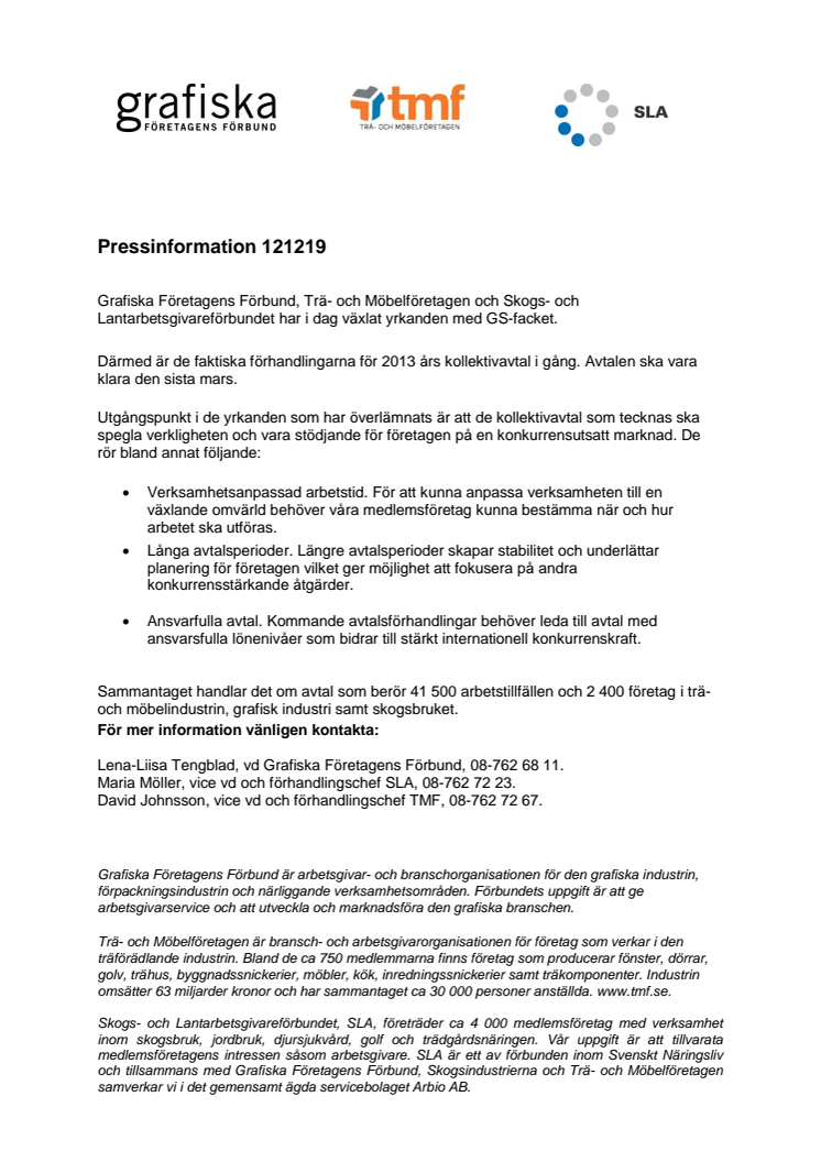Grafiska Företagens Förbund, Trä- och Möbelföretagen och Skogs- och Lantarbetsgivareförbundet har i dag växlat yrkanden med GS-facket