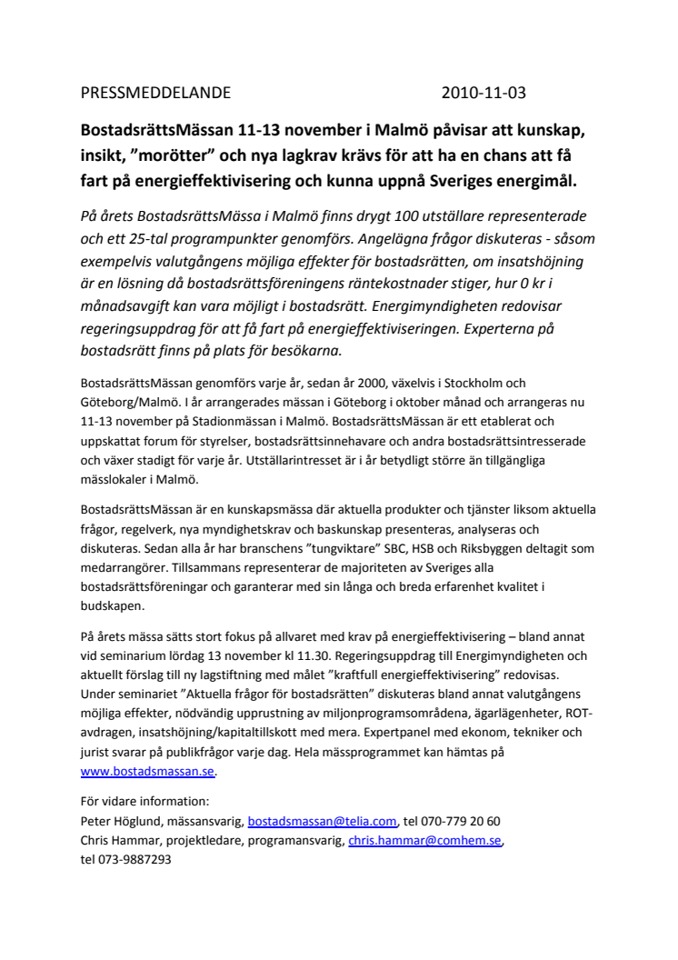 BostadsrättsMässan 11-13/11 i Malmö påvisar att kunskap, insikt, ”morötter” och nya lagkrav krävs för att ha en chans att få fart på energieffektivisering och kunna uppnå Sveriges energimål