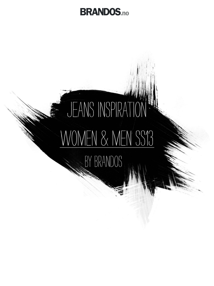 Jeans Inspiration Women & Men SS13 by Brandos 
