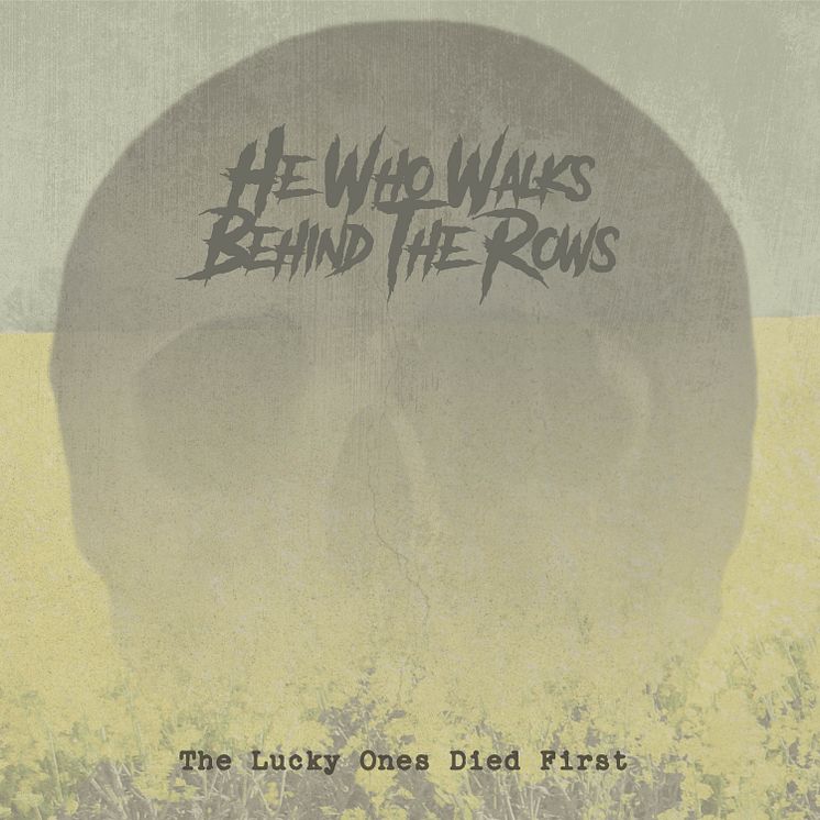 He Who Walks Behind The Rows-Album Cover-The Lucky Ones Died First.jpg