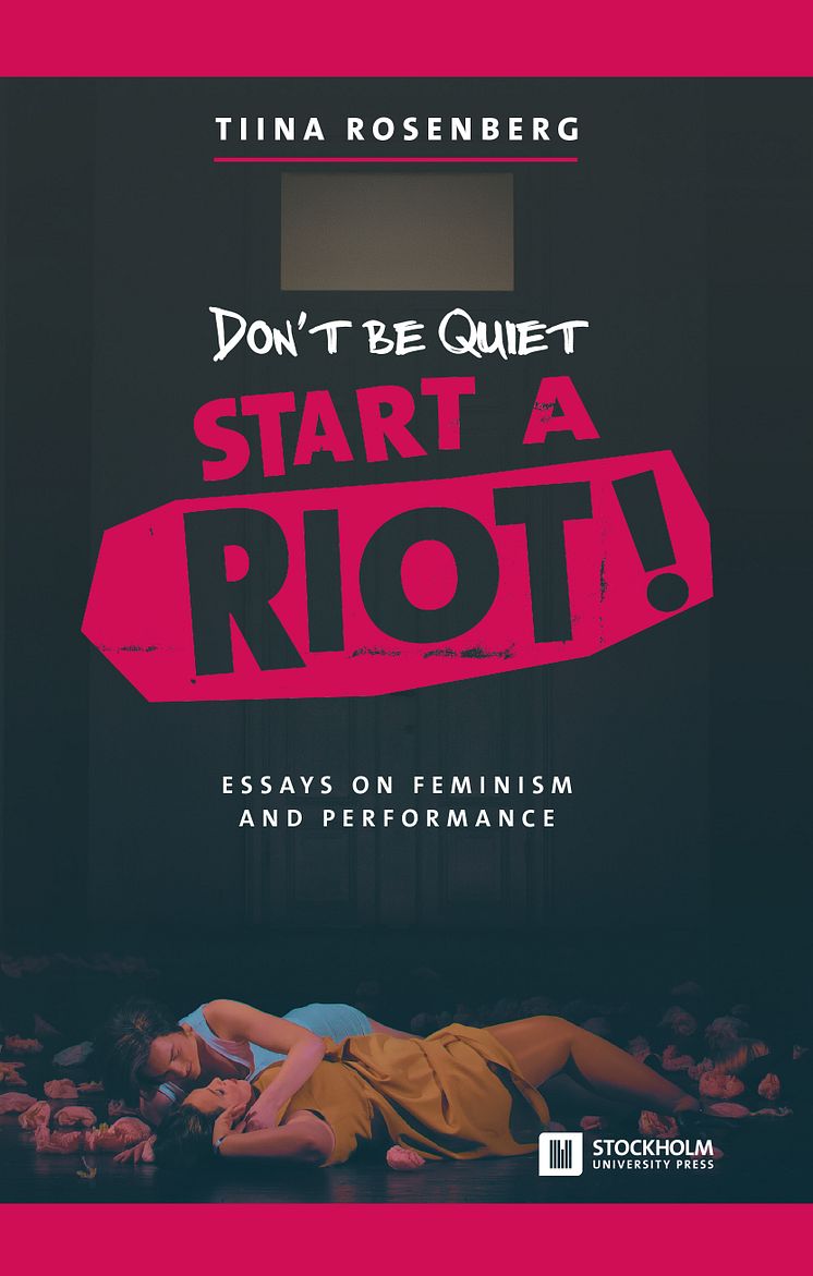 Don't be Quiet, Start a Riot! - ny bok av Tiina Rosenberg