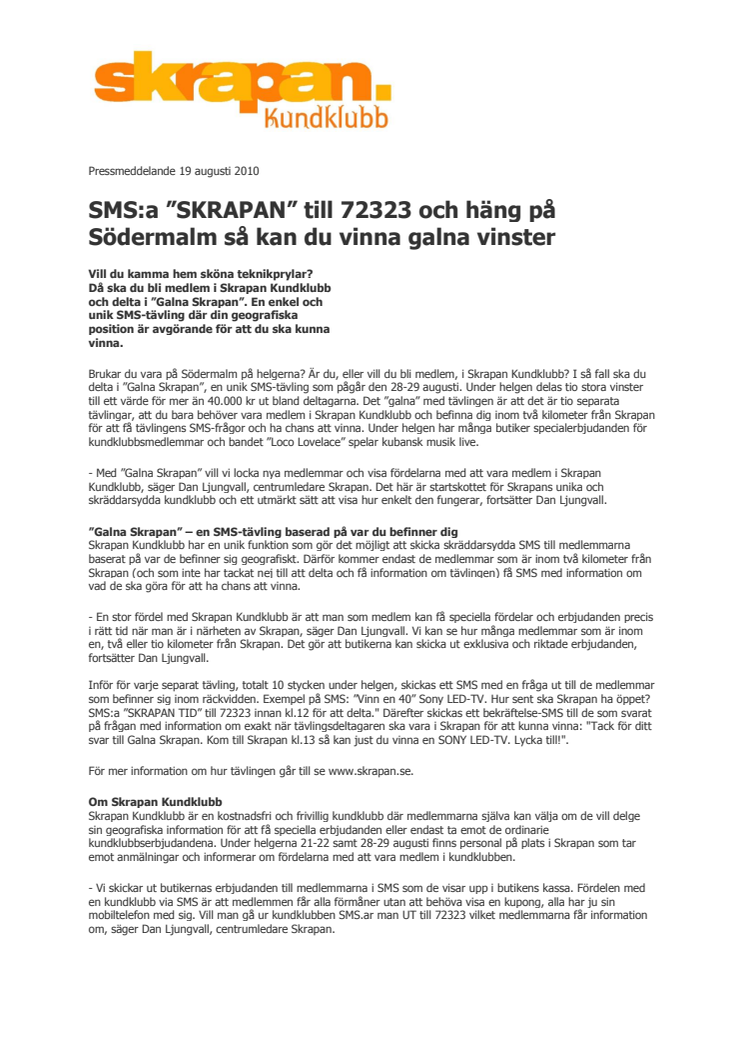 SMS:a ”SKRAPAN” till 72323 och häng på Södermalm så kan du vinna galna vinster