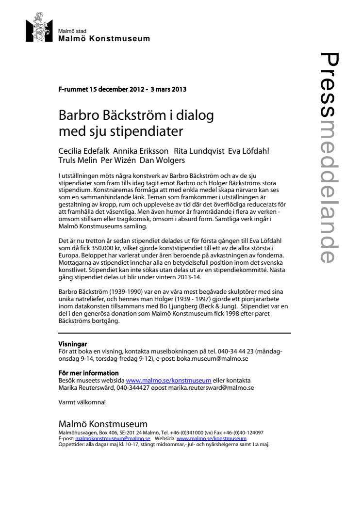 Barbro Bäckström i dialog med sju stipendiater: Cecilia Edefalk, Annika Eriksson, Rita Lundqvist, Eva Löfdahl, Truls Melin, Per Wizén & Dan Wolgers. 