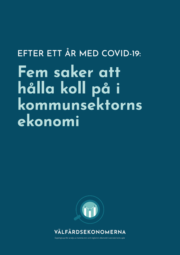 Välfärdsekonomerna: Efter ett år med covid-19: Fem saker att hålla koll på i kommunsektorns ekonomi