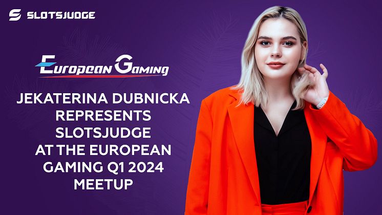 Jekaterina Dubnicka Represents Slotsjudge at the European Gaming Q1 2024 Meetup