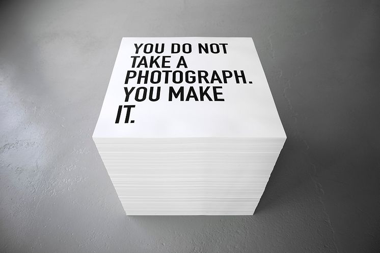 You do not take a photograph. You make it, 2013