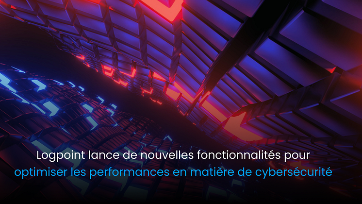 Logpoint lance de nouvelles fonctionnalités pour optimiser les performances en matière de cybersécurité