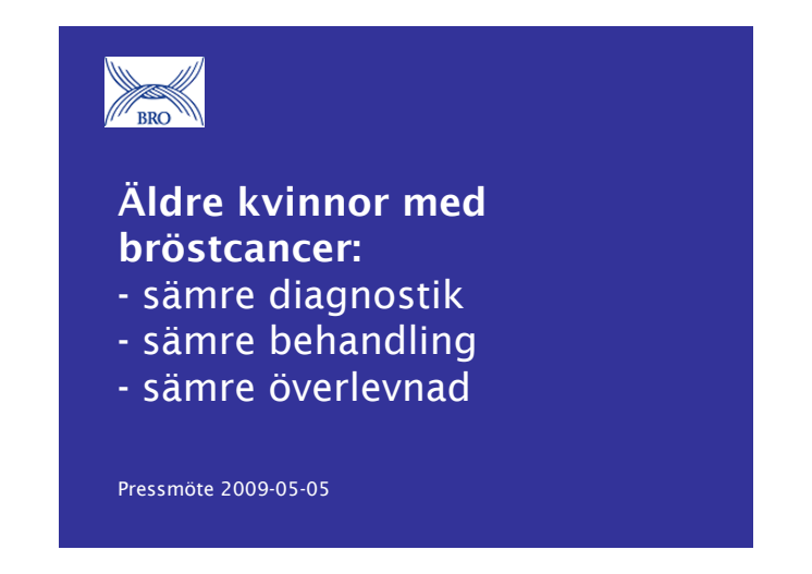 Äldre kvinnor och bröstcancer – Presentation från pressmöte 5 maj 2009