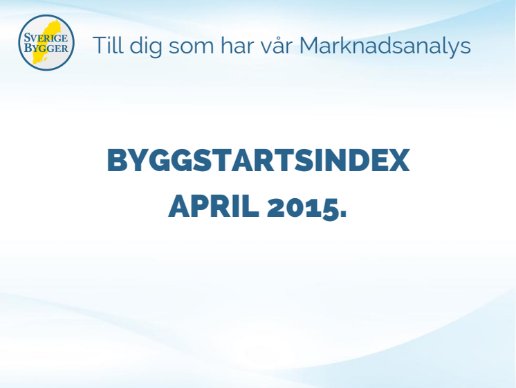 Byggstartsindex april 2015 - hade du varit kund på vår Marknadsanalys hade du fått detta