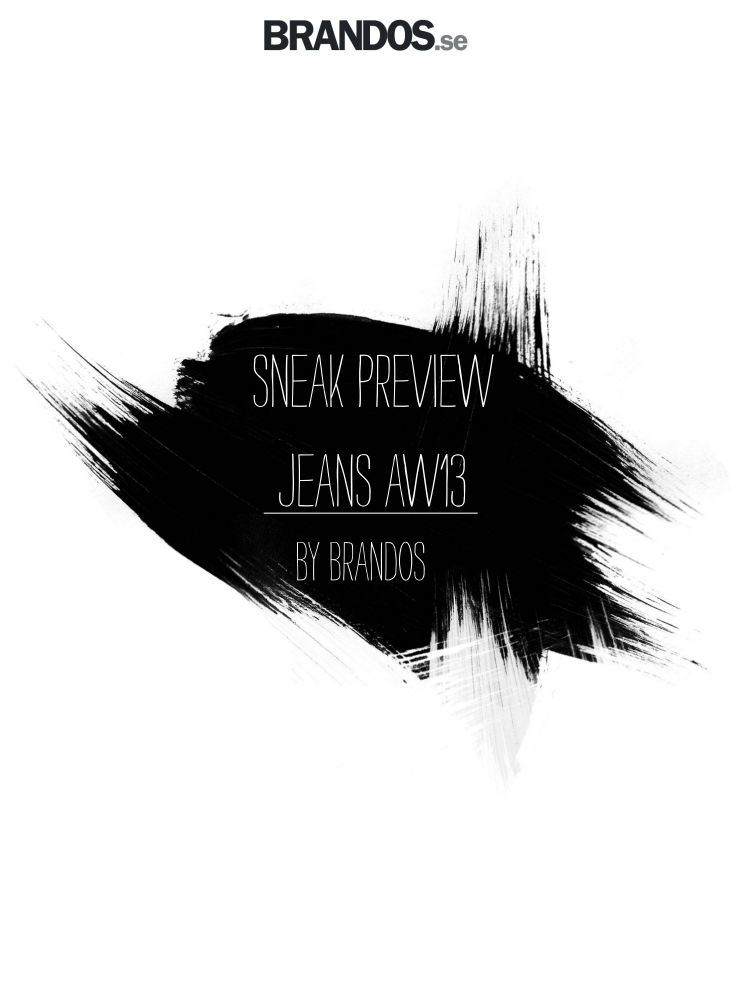 Sneak Preview Jeans AW13 by Brandos