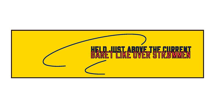 Lawrence Weiner, BÅRET LIKE OVER STRØMMEN / HELD JUST ABOVE THE CURRENT, 2016.