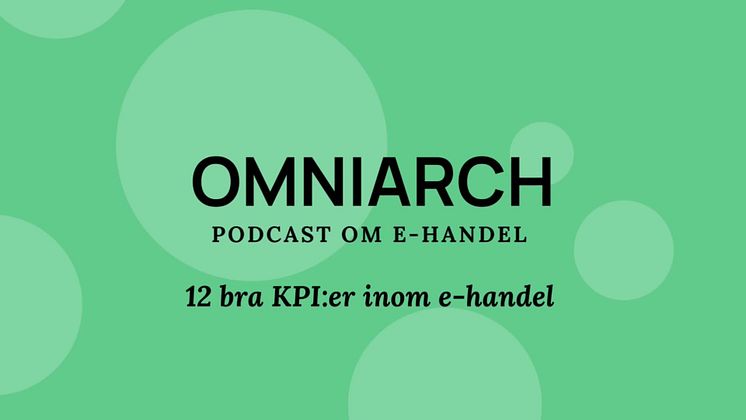 12 bra KPI:er för e-handel: Omniarch Podcast om E-handel - Avsnitt #2