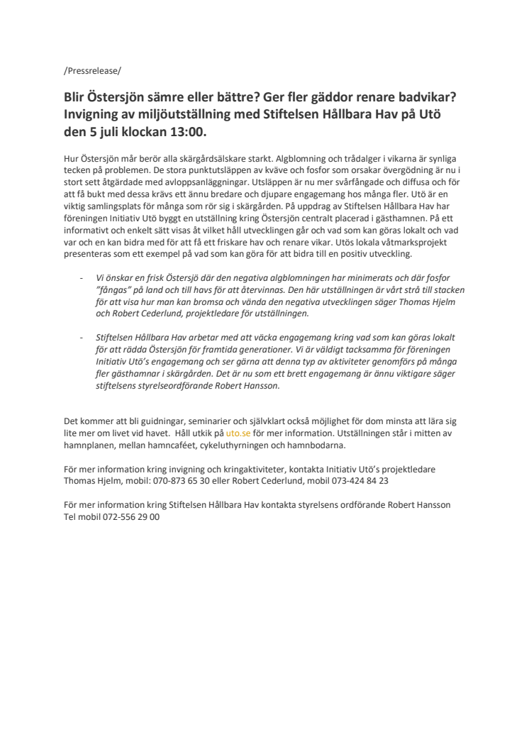 Invigning av miljöutställning med Stiftelsen Hållbara Hav på Utö den 5 juli klockan 13:00. 