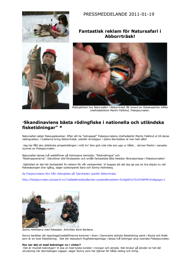 ”Skandinaviens bästa rödingfiske i nationella och utländska fisketidningar” * 