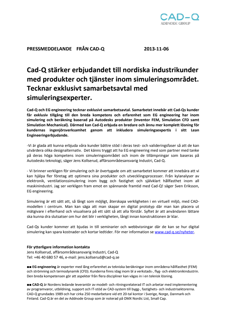 Cad-Q stärker erbjudandet till nordiska industrikunder med produkter och tjänster inom simuleringsområdet. Tecknar exklusivt samarbetsavtal med simuleringsexperter.