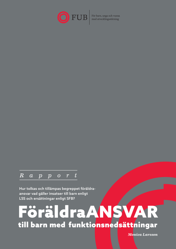 Rapporten Föräldraansvar till barn med funktionsnedsättningar – Hur tolkas och tillämpas begreppet föräldraansvar vad gäller insatser till barn enligt LSS och ersättningar enligt SFB? (FUB, 2018)