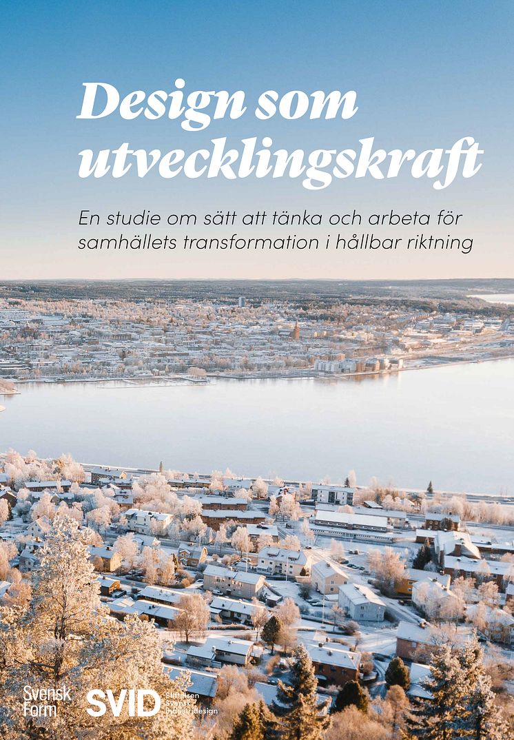 Framsidan till "Design som utvecklingskraft - En studie om sätt att tänka och arbeta för samhällets transformation i hållbar riktning"