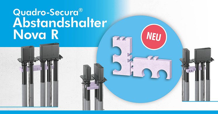 Der neue Quadro-Secura® Abstandshalter Nova R 