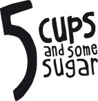 5 CUPS and some sugar 