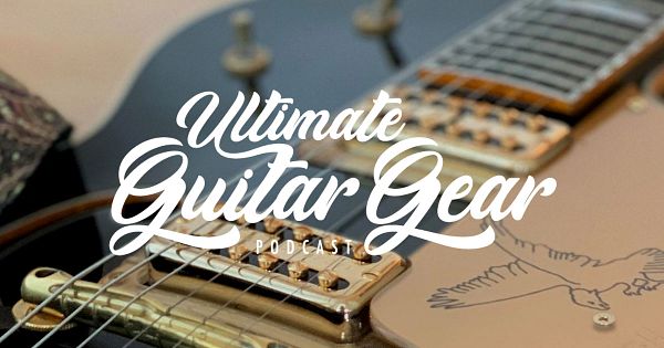 Ultimate Guitar Gear Podcast
